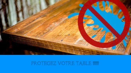 Protégez votre table !!!